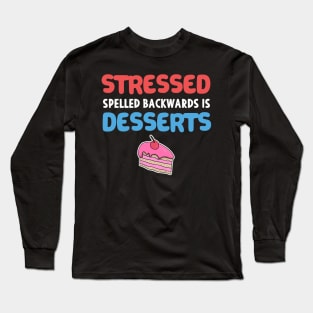 Stressed Spelled Backwards is Desserts Baker Gift Long Sleeve T-Shirt